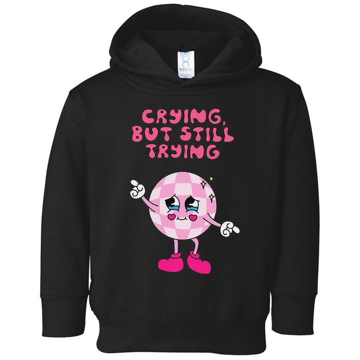 Crying But Still Trying Apparel Toddler Hoodie