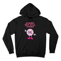 Crying But Still Trying Apparel Tall Hoodie
