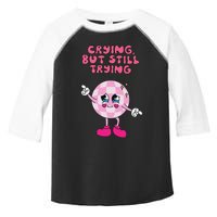 Crying But Still Trying Apparel Toddler Fine Jersey T-Shirt