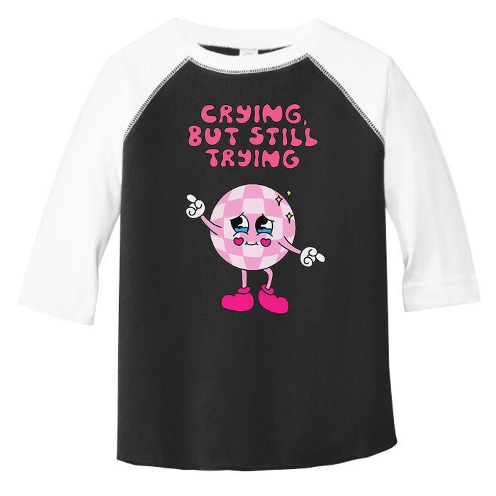 Crying But Still Trying Apparel Toddler Fine Jersey T-Shirt