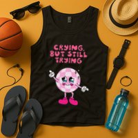 Crying But Still Trying Apparel Tank Top
