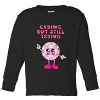 Crying But Still Trying Apparel Toddler Long Sleeve Shirt