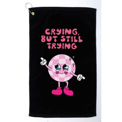 Crying But Still Trying Apparel Golf Towel