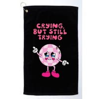 Crying But Still Trying Apparel Golf Towel