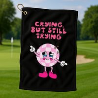 Crying But Still Trying Apparel Golf Towel