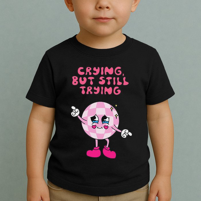 Crying But Still Trying Apparel Toddler T-Shirt