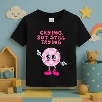 Crying But Still Trying Apparel Toddler T-Shirt