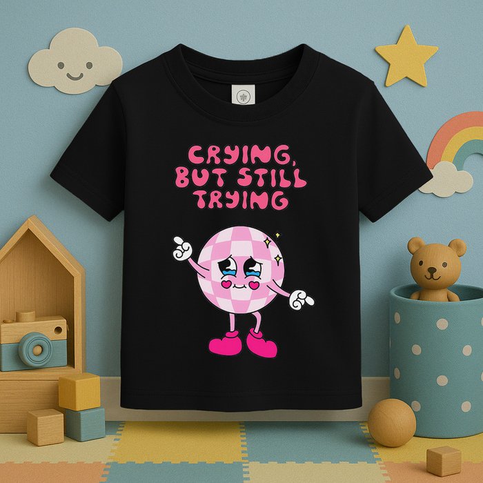 Crying But Still Trying Apparel Toddler T-Shirt