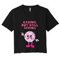 Crying But Still Trying Apparel Crop Top