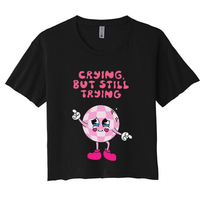 Crying But Still Trying Apparel Crop Top