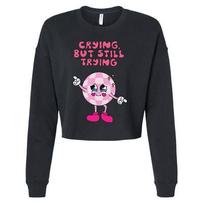 Crying But Still Trying Apparel Cropped Pullover Crew