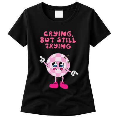 Crying But Still Trying Apparel Womens T-Shirt