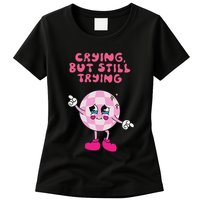 Crying But Still Trying Apparel Womens T-Shirt