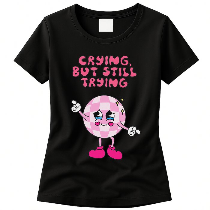 Crying But Still Trying Apparel Womens T-Shirt