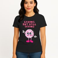 Crying But Still Trying Apparel Womens T-Shirt