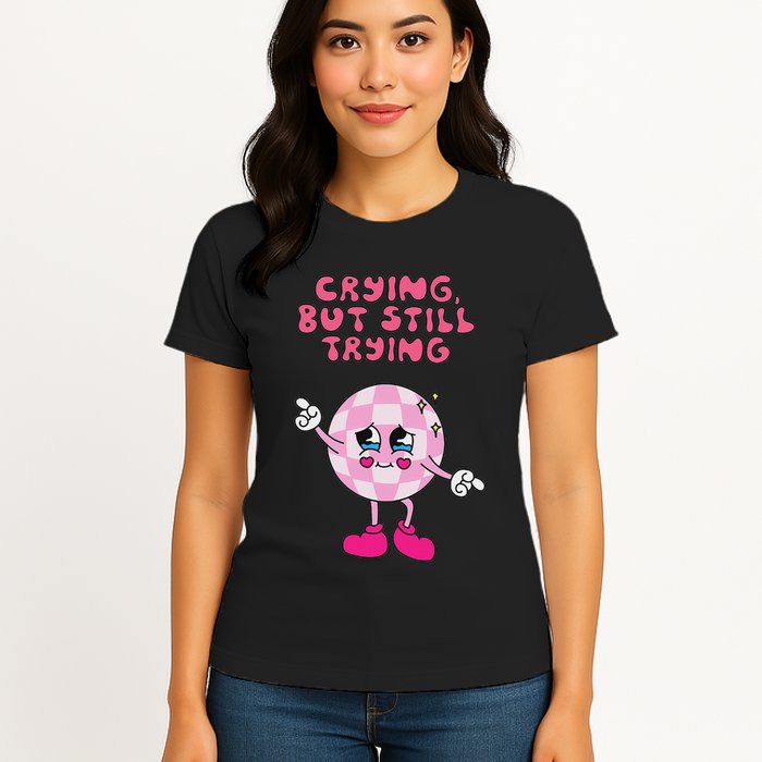 Crying But Still Trying Apparel Womens T-Shirt