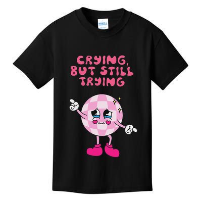 Crying But Still Trying Apparel Kids T-Shirt