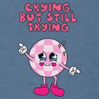 Crying But Still Trying Apparel Garment-Dyed Sweatshirt