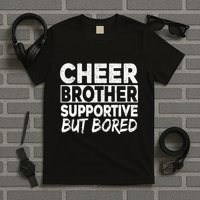 Cheer Brother Supportive But Bored Funny Cheer Brother T-Shirt