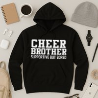 Cheer Brother Supportive But Bored Cheerleader Hoodie