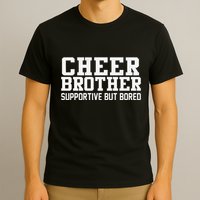 Cheer Brother Supportive But Bored Cheerleader T-Shirt