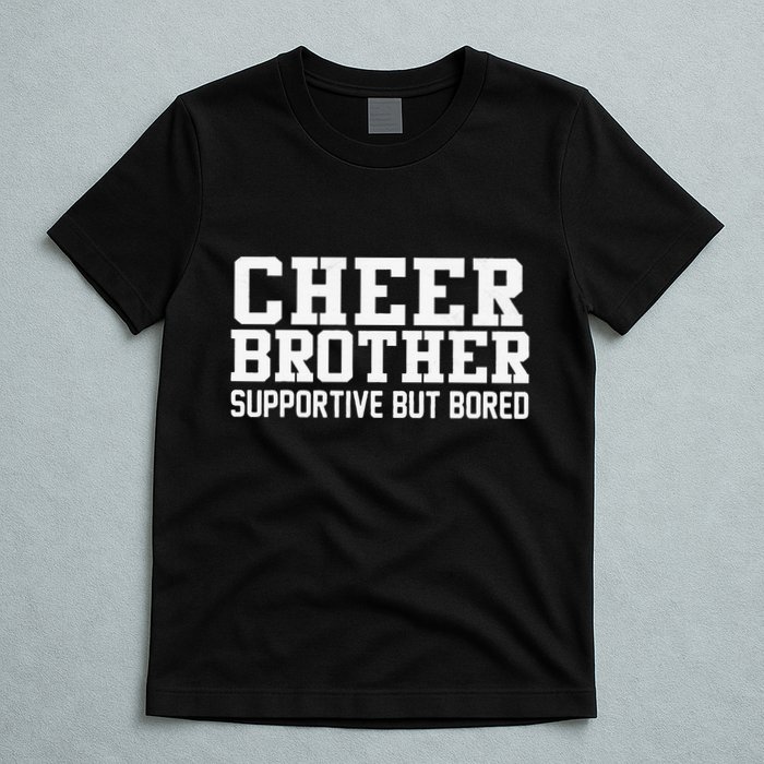 Cheer Brother Supportive But Bored Cheerleader T-Shirt