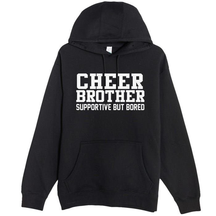Cheer Brother Supportive But Bored Cheerleader Premium Pullover Hoodie