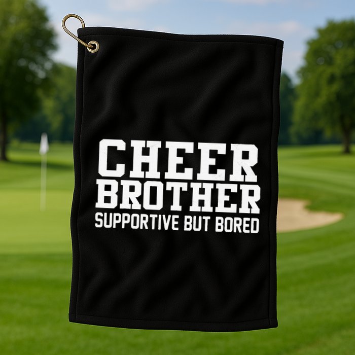 Cheer Brother Supportive But Bored Cheerleader Golf Towel