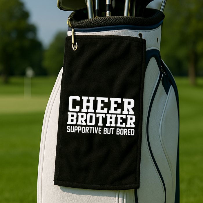 Cheer Brother Supportive But Bored Cheerleader Golf Towel