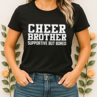 Cheer Brother Supportive But Bored Cheerleader Womens T-Shirt