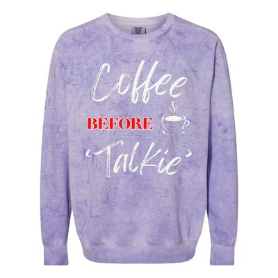 Coffee Before Talkie Funny Coffee Lover Design Colorblast Crewneck Sweatshirt