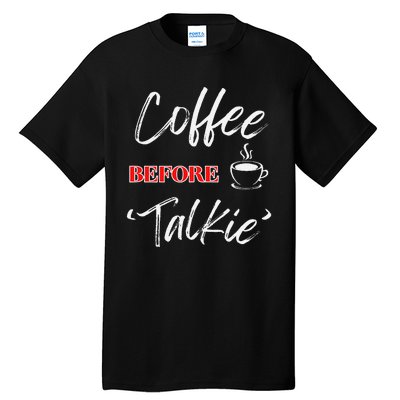 Coffee Before Talkie Funny Coffee Lover Design Tall T-Shirt