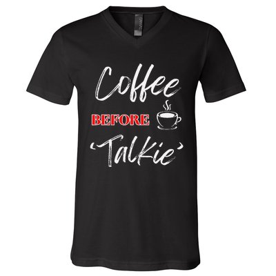 Coffee Before Talkie Funny Coffee Lover Design V-Neck T-Shirt