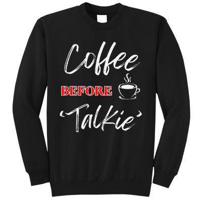 Coffee Before Talkie Funny Coffee Lover Design Tall Sweatshirt