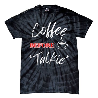 Coffee Before Talkie Funny Coffee Lover Design Tie-Dye T-Shirt