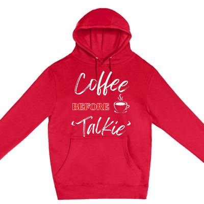 Coffee Before Talkie Funny Coffee Lover Design Premium Pullover Hoodie