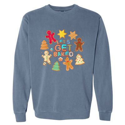 Cookie Baking Team Christmas Gingerbread Xmas Lets Get Baked Garment-Dyed Sweatshirt