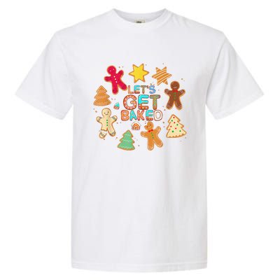 Cookie Baking Team Christmas Gingerbread Xmas Lets Get Baked Garment-Dyed Heavyweight T-Shirt