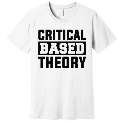 Critical Based Theory Premium T-Shirt