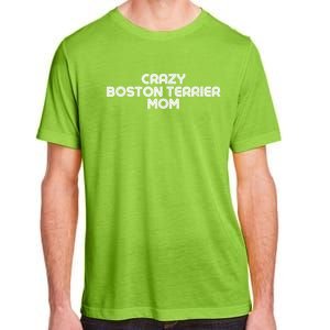 Crazy BOSTON TERRIER Mom Dog Mom Adult ChromaSoft Performance T-Shirt