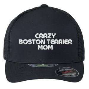 Crazy BOSTON TERRIER Mom Dog Mom Flexfit Unipanel Trucker Cap