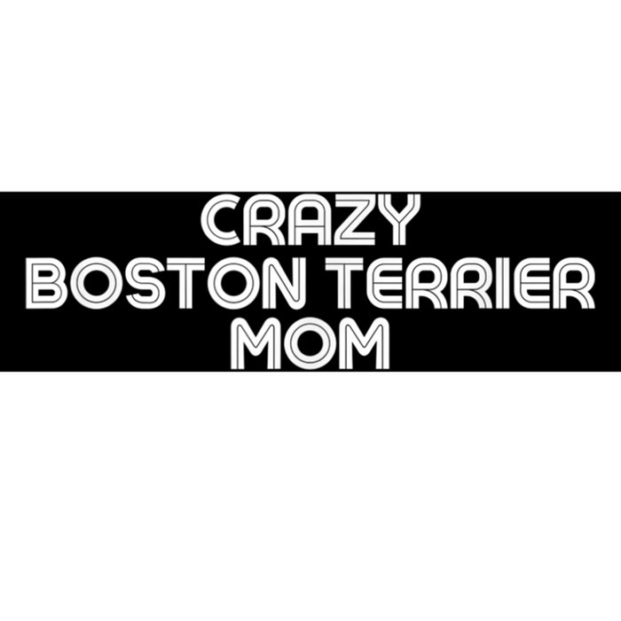 Crazy BOSTON TERRIER Mom Dog Mom Bumper Sticker