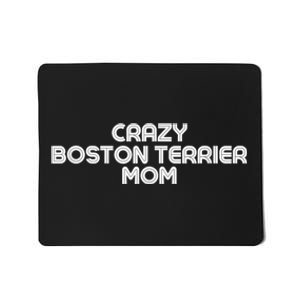 Crazy BOSTON TERRIER Mom Dog Mom Mousepad