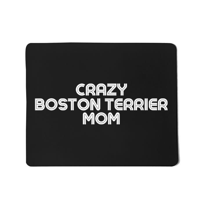 Crazy BOSTON TERRIER Mom Dog Mom Mousepad