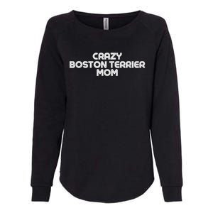 Crazy BOSTON TERRIER Mom Dog Mom Womens California Wash Sweatshirt