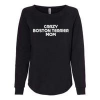 Crazy BOSTON TERRIER Mom Dog Mom Womens California Wash Sweatshirt