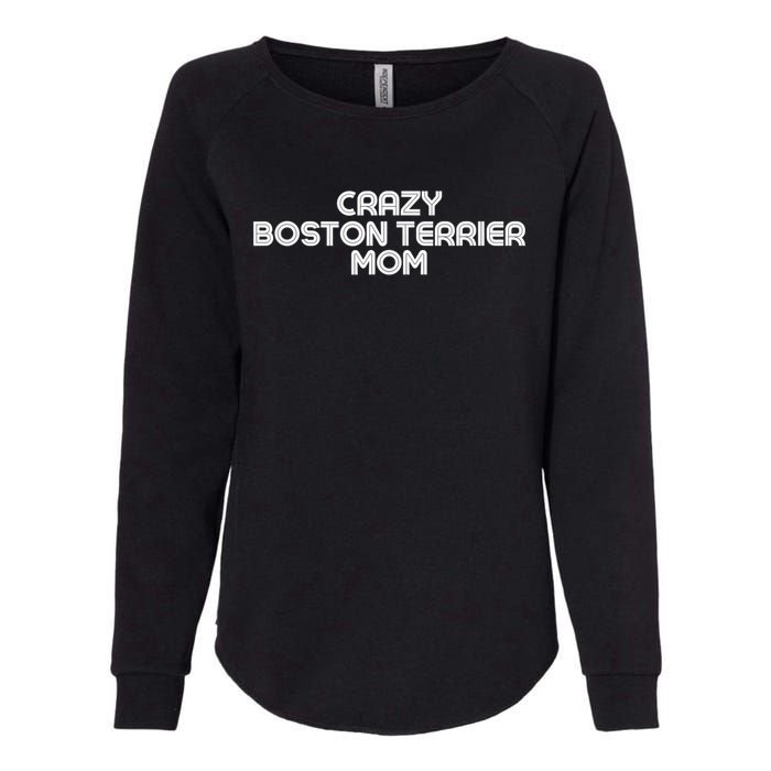 Crazy BOSTON TERRIER Mom Dog Mom Womens California Wash Sweatshirt