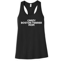 Crazy BOSTON TERRIER Mom Dog Mom Women's Racerback Tank