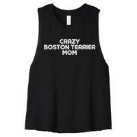 Crazy BOSTON TERRIER Mom Dog Mom Women's Racerback Cropped Tank