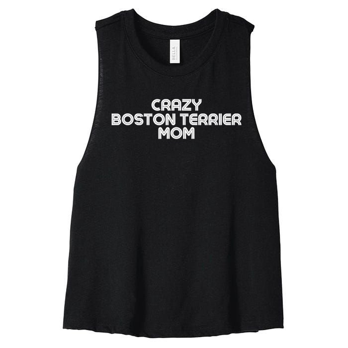 Crazy BOSTON TERRIER Mom Dog Mom Women's Racerback Cropped Tank